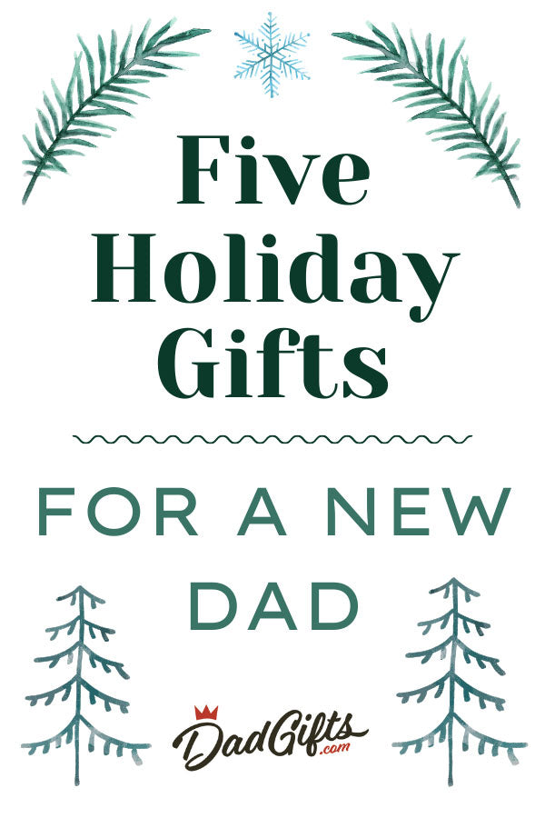 Five Holiday Gifts for a New Dad